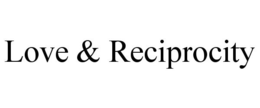 LOVE & RECIPROCITY trademark
