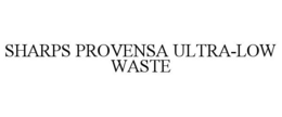 SHARPS PROVENSA ULTRA-LOW WASTE trademark
