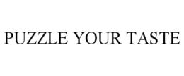 PUZZLE YOUR TASTE trademark