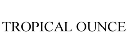 TROPICAL OUNCE trademark