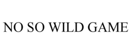 NO SO WILD GAME trademark