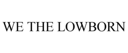 WE THE LOWBORN trademark