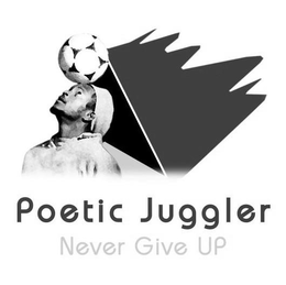 POETIC JUGGLER NEVER GIVE UP trademark