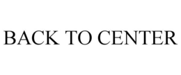 BACK TO CENTER trademark