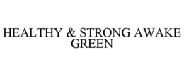 HEALTHY & STRONG AWAKE GREEN trademark