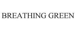 BREATHING GREEN trademark