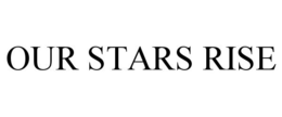 OUR STARS RISE trademark