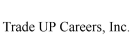 TRADE UP CAREERS, INC. trademark