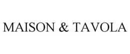 MAISON & TAVOLA trademark