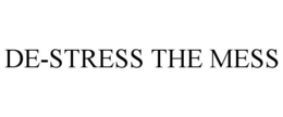 DE-STRESS THE MESS trademark