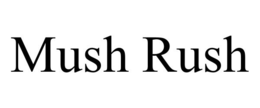 MUSH RUSH trademark
