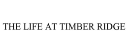THE LIFE AT TIMBER RIDGE trademark