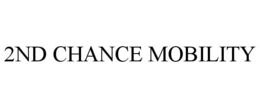 2ND CHANCE MOBILITY trademark