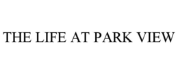 THE LIFE AT PARK VIEW trademark