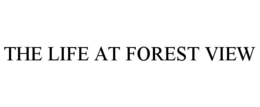 THE LIFE AT FOREST VIEW trademark
