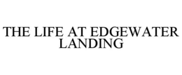THE LIFE AT EDGEWATER LANDING trademark