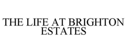 THE LIFE AT BRIGHTON ESTATES trademark