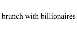 BRUNCH WITH BILLIONAIRES trademark