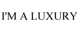 I'M A LUXURY trademark