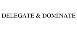 DELEGATE & DOMINATE trademark