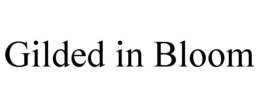 GILDED IN BLOOM trademark
