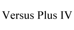 VERSUS PLUS IV trademark