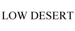 LOW DESERT trademark