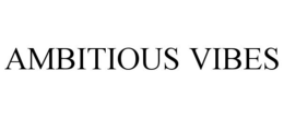 AMBITIOUS VIBES trademark