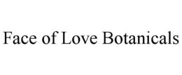 FACE OF LOVE BOTANICALS trademark