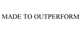 MADE TO OUTPERFORM trademark