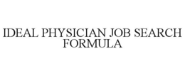 IDEAL PHYSICIAN JOB SEARCH FORMULA trademark