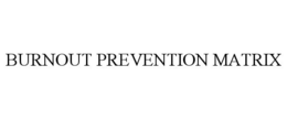 BURNOUT PREVENTION MATRIX trademark