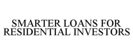 SMARTER LOANS FOR RESIDENTIAL INVESTORS trademark