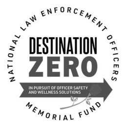 NATIONAL LAW ENFORCEMENT OFFICERS MEMORIAL FUND DESTINATION ZERO IN PURSUIT OF OFFICER SAFETY AND WELLNESS SOLUTIONS trademark