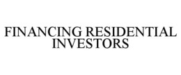 FINANCING RESIDENTIAL INVESTORS trademark