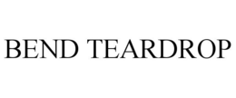 BEND TEARDROP trademark