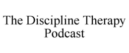 THE DISCIPLINE THERAPY PODCAST trademark