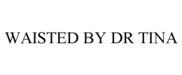WAISTED BY DR TINA trademark