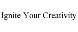 IGNITE YOUR CREATIVITY trademark