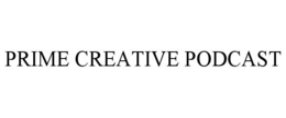 PRIME CREATIVE PODCAST trademark