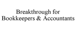 BREAKTHROUGH FOR BOOKKEEPERS & ACCOUNTANTS trademark