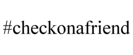 #CHECKONAFRIEND trademark