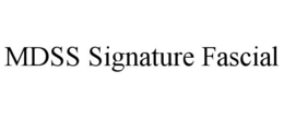 MDSS SIGNATURE FASCIAL trademark