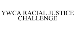 YWCA RACIAL JUSTICE CHALLENGE trademark