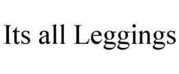 ITS ALL LEGGINGS trademark