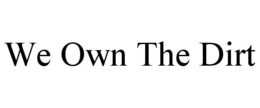 WE OWN THE DIRT trademark