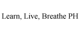 LEARN, LIVE, BREATHE PH trademark
