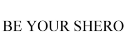 BE YOUR SHERO trademark