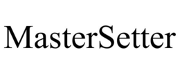 MASTERSETTER trademark