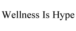 WELLNESS IS HYPE trademark